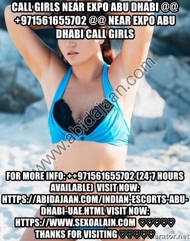 Near Expo Abu Dhabi Call Girls Agency @@ +9715616557O2 @@ Call Girls Agency Near Expo Abu Dhabi